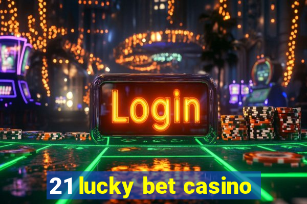 21 lucky bet casino