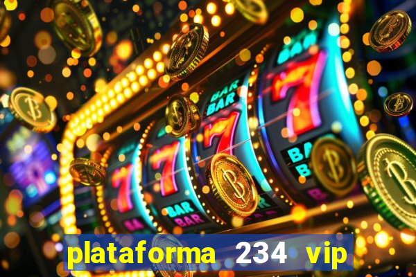 plataforma 234 vip é confiável