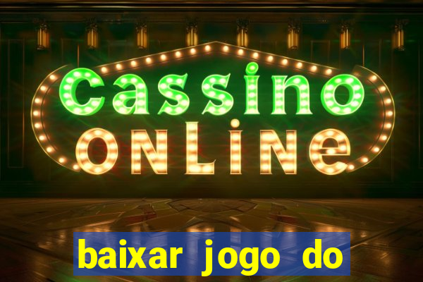 baixar jogo do tigre de ganhar dinheiro