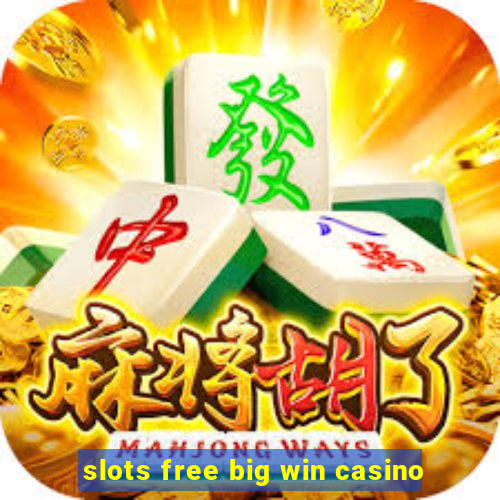 slots free big win casino