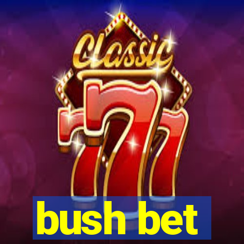 bush bet