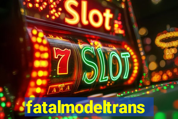 fatalmodeltransex