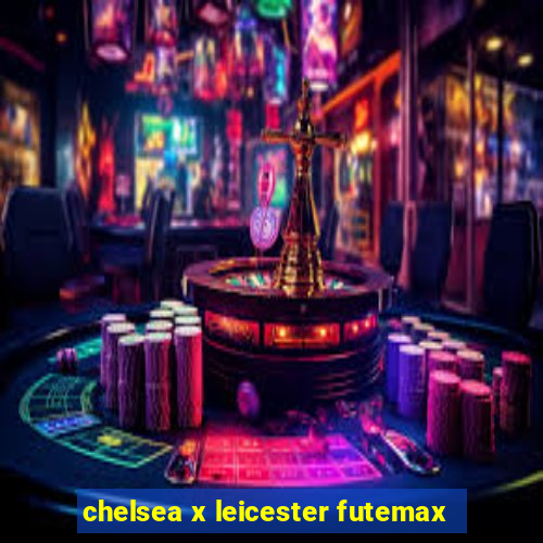 chelsea x leicester futemax