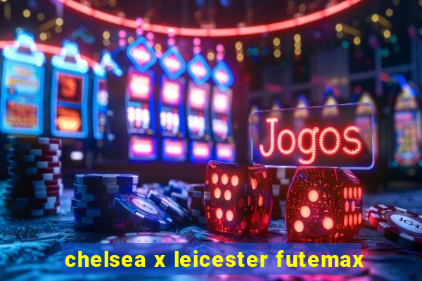 chelsea x leicester futemax