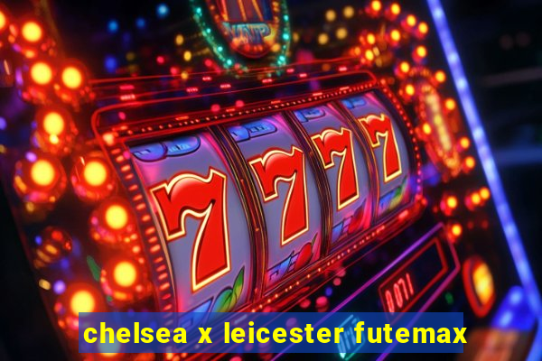 chelsea x leicester futemax