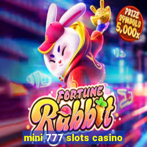 mini 777 slots casino