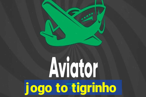 jogo to tigrinho