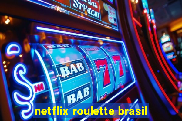 netflix roulette brasil