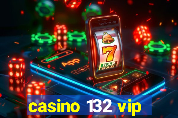 casino 132 vip