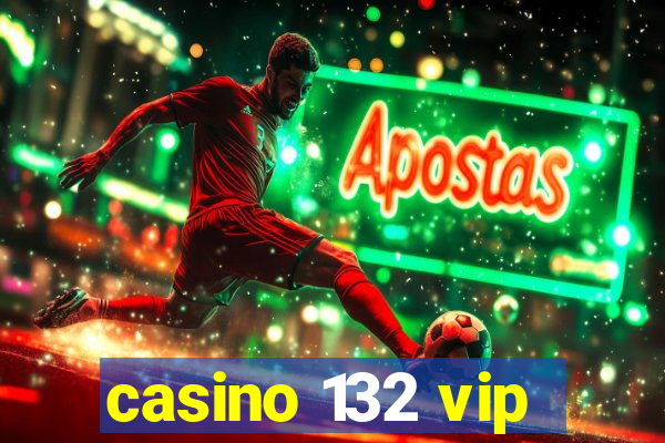 casino 132 vip