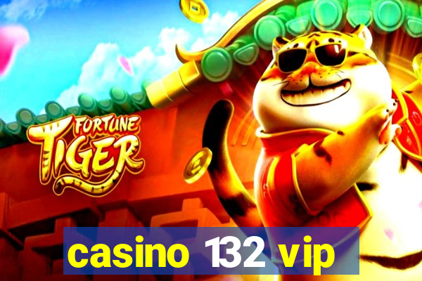 casino 132 vip