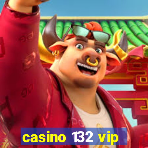 casino 132 vip