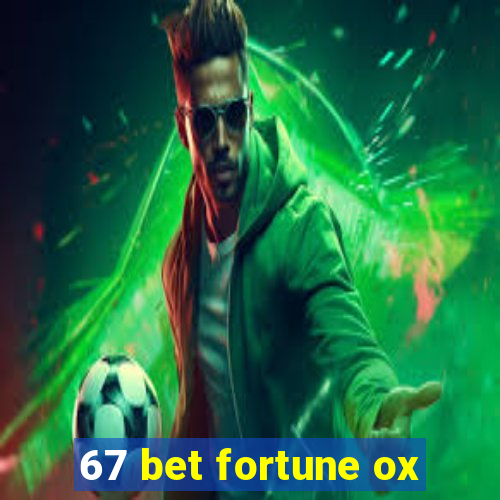 67 bet fortune ox