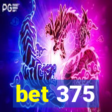 bet 375