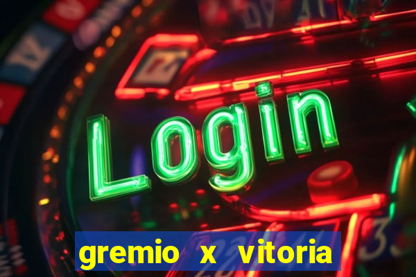 gremio x vitoria ao vivo