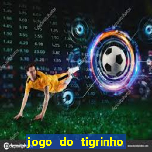 jogo do tigrinho verdade ou mentira