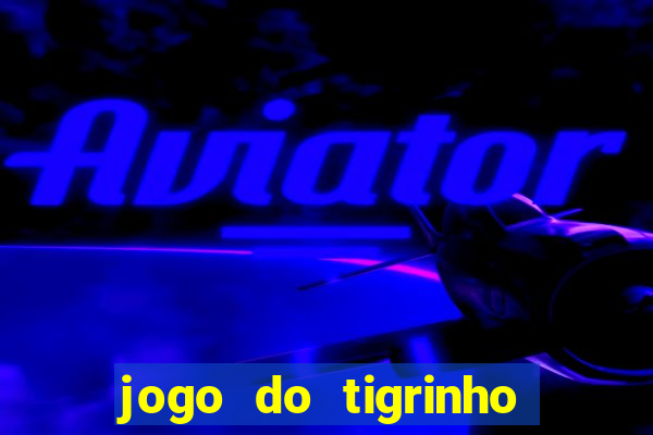 jogo do tigrinho verdade ou mentira