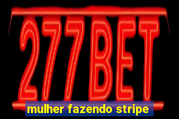 mulher fazendo stripe