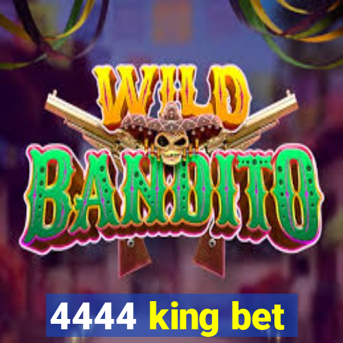 4444 king bet