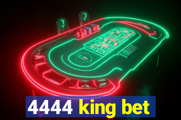 4444 king bet