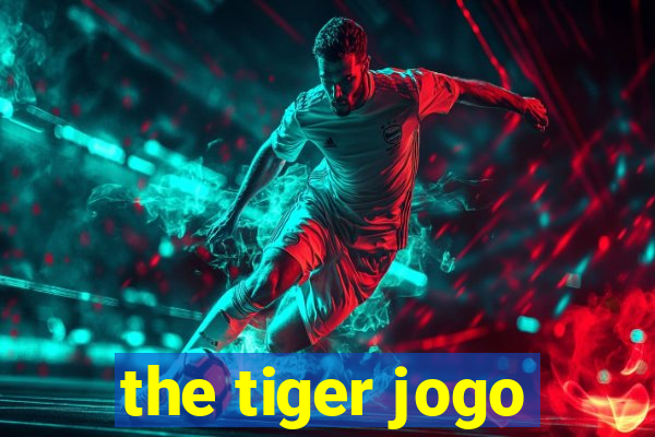 the tiger jogo