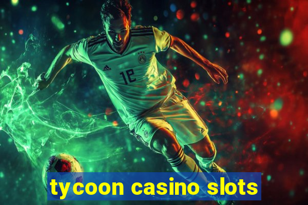 tycoon casino slots