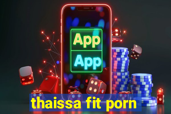 thaissa fit porn