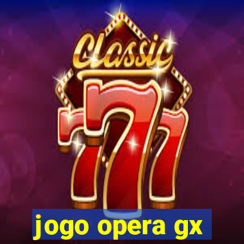 jogo opera gx