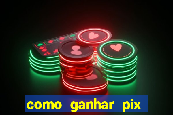 como ganhar pix dos arabes