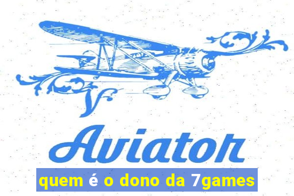 quem é o dono da 7games