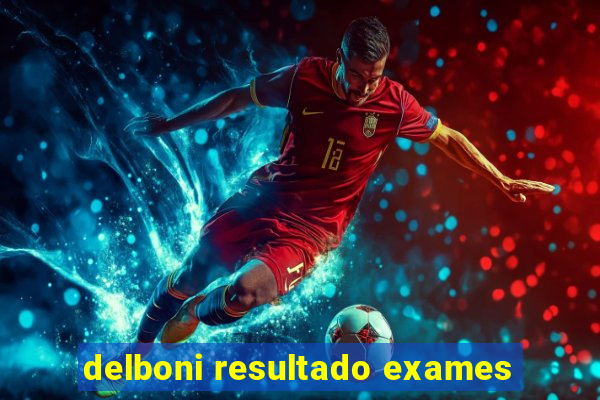 delboni resultado exames