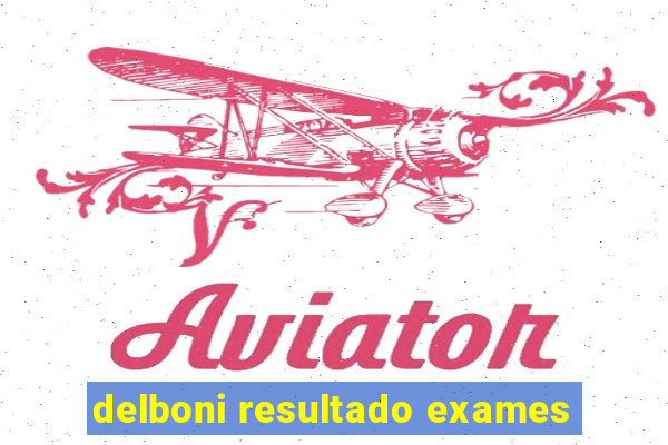 delboni resultado exames