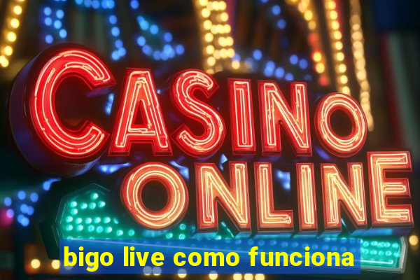 bigo live como funciona