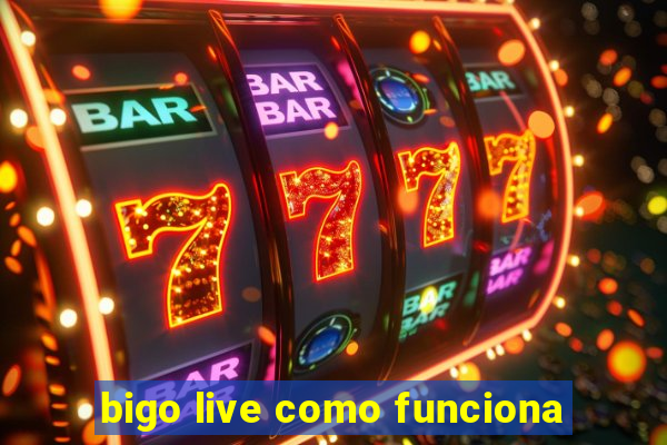 bigo live como funciona