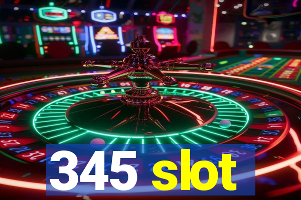 345 slot