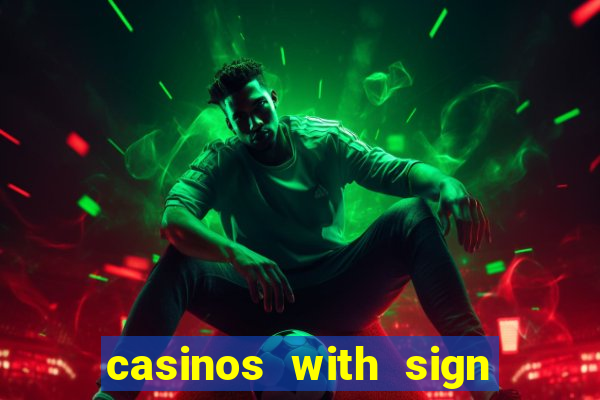 casinos with sign up bonus