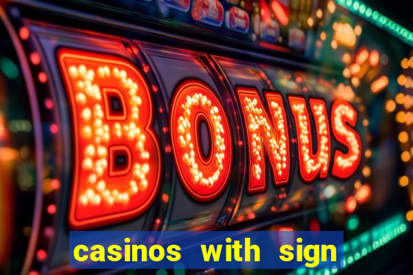 casinos with sign up bonus