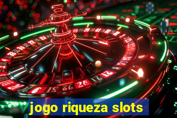 jogo riqueza slots