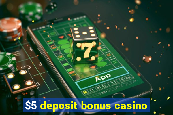 $5 deposit bonus casino