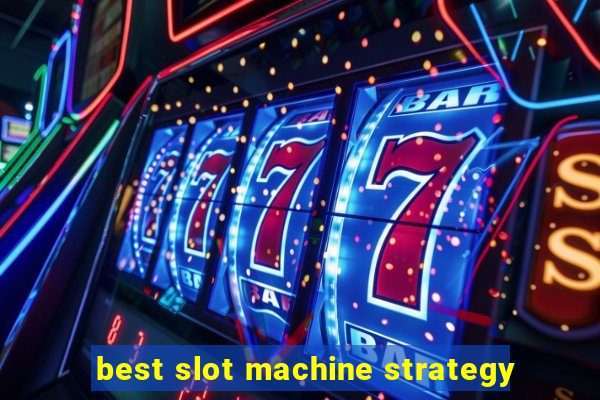 best slot machine strategy