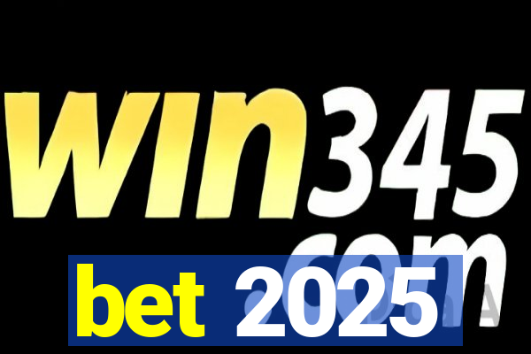 bet 2025