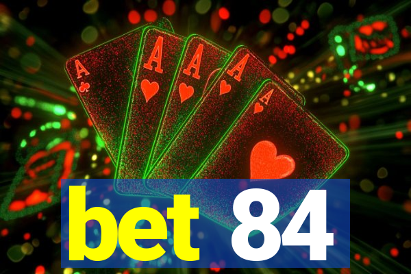 bet 84