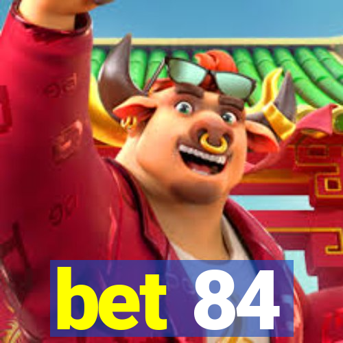 bet 84