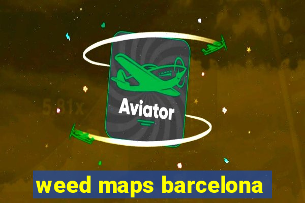 weed maps barcelona