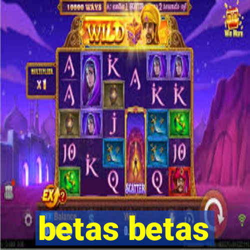 betas betas