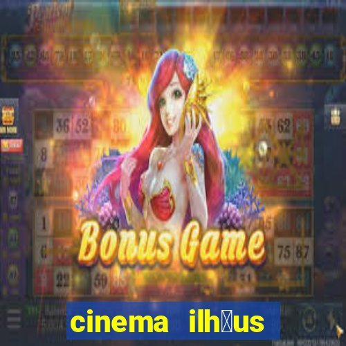 cinema ilh茅us filmes em cartaz