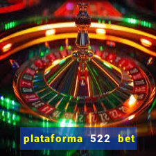 plataforma 522 bet 茅 confi谩vel