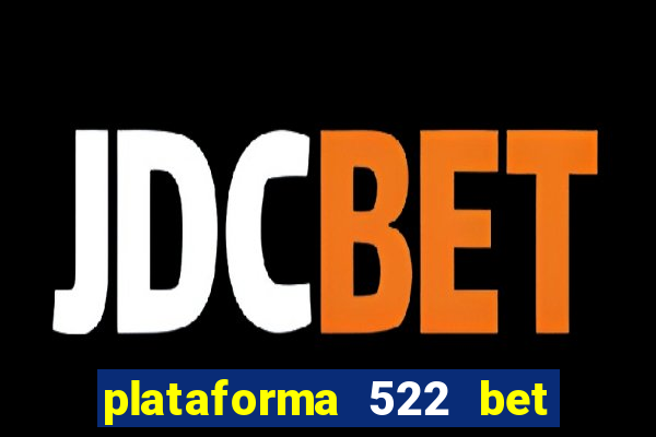 plataforma 522 bet 茅 confi谩vel