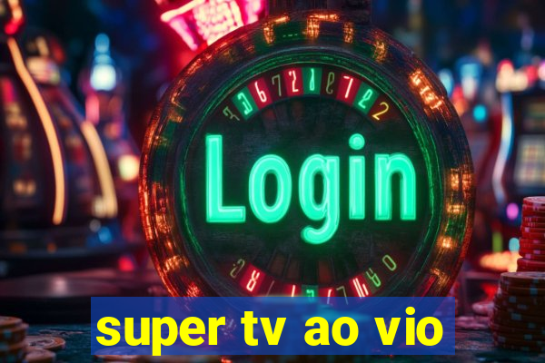 super tv ao vio