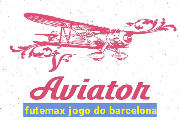 futemax jogo do barcelona